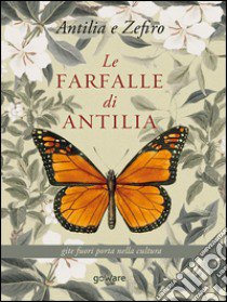 Le farfalle di Antilla. Gite fuori porta nella cultura libro di Lion Marika; Santoro Angelo