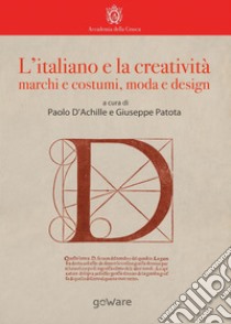 L'italiano e la creatività. Marchi e costumi, moda e design libro di D'Achille P. (cur.); Patota G. (cur.)