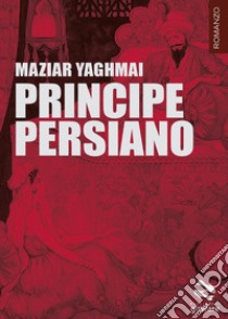 Principe persiano libro di Yaghmai Maziar