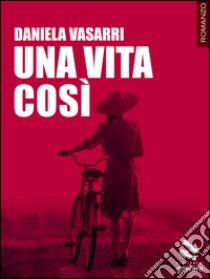 Una vita così libro di Vasarri Daniela