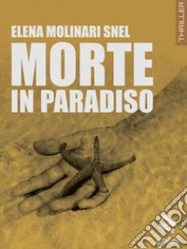 Morte in paradiso libro di Molinari Snel Elena