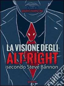 La visione degli alt-right secondo Steve Bannon libro di Mancini M. (cur.)