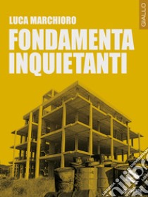 Fondamenta inquietanti libro di Marchioro Luca