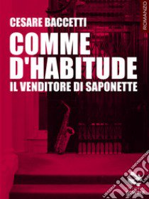 Comme d'habitude. Il venditore di saponette libro di Baccetti Cesare