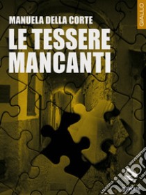 Le tessere mancanti libro di Della Corte Manuela