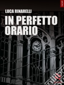 In perfetto orario libro di Rinarelli Luca