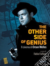 The other side of genius. Il cinema di Orson Welles libro di Fulfaro F. (cur.)