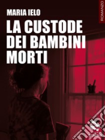 La custode dei bambini morti libro di Ielo Maria