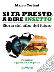 Si fa presto a dire insetto. Storia del cibo del futuro libro di Ceriani Marco