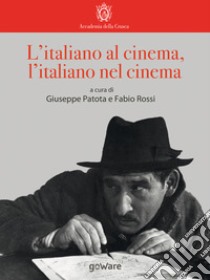 L'italiano al cinema, l'italiano nel cinema libro di Patota G. (cur.); Rossi F. (cur.)