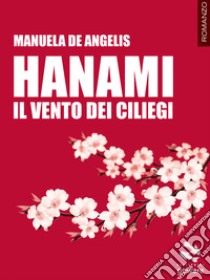 Hanami. Il vento dei ciliegi libro di De Angelis Manuela