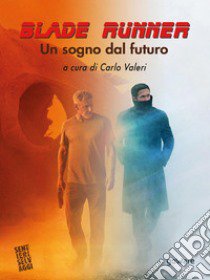 «Blade Runner». Un sogno dal futuro libro di Valeri C. (cur.)