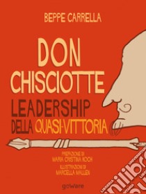 Don Chisciotte. Leadership della quasi-vittoria libro di Carrella Beppe