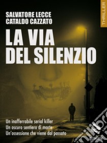 La via del silenzio libro di Lecce Salvatore; Cazzato Cataldo