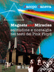 Magnets and miracles. Solitudine e nostalgia nei testi dei Pink Floyd libro di Caneva Jacopo