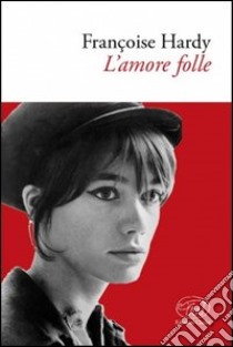 L'amore folle libro di Hardy Françoise