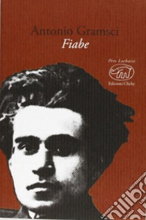 Fiabe libro di Gramsci Antonio; Gurrieri T. (cur.)