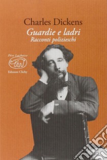 Guardie e ladri. Racconti polizieschi libro di Dickens Charles; Bagatti F. (cur.)