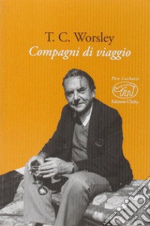 Compagni di viaggio libro di Worsley T. C.; Scarlini L. (cur.)