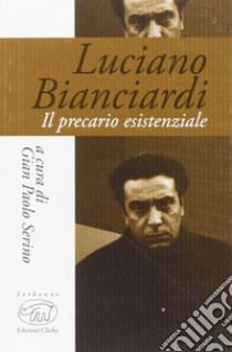 Luciano Bianciardi. Il precario esistenziale libro di Serino G. P. (cur.)