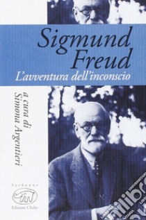 Sigmund Freud. L'avventura dell'inconscio libro di Argentieri S. (cur.)