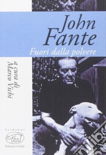 John Fante. Fuori dalla polvere libro di Vichi M. (cur.)