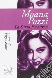 Moana Pozzi. La santa peccatrice libro di Russo Pippo