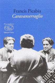 Caravanserraglio libro di Picabia Francis