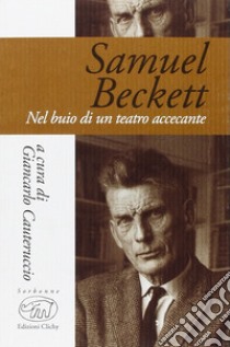 Samuel Beckett. Nel buio di un teatro accecante libro di Cauteruccio G. (cur.)
