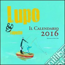 Lupo & Lupetto. Il calendario 2016. Ediz. illustrata libro di Tallec Olivier