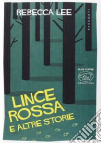 Lince rossa e altre storie libro di Lee Rebecca