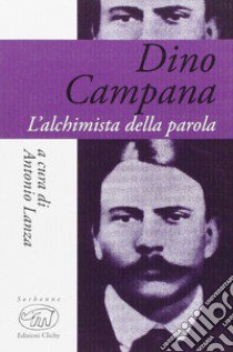 Dino Campana. L'alchimista della parola libro di Lanza A. (cur.)