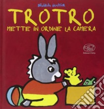 Trotro mette in ordine la camera. Ediz. illustrata libro di Guettier Bénédicte