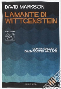 L'amante di Wittgenstein libro di Markson David