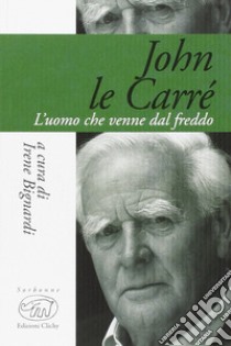 John Le Carré. L'uomo che venne dal freddo libro di Bignardi I. (cur.)