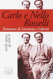 Carlo e Nello Rosselli. Testimoni di giustizia e libertà libro di Spini V. (cur.)