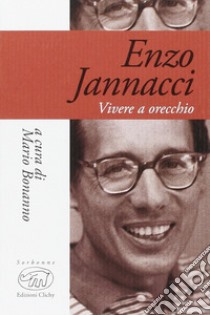 Enzo Jannacci. Vivere a orecchio libro di Bonanno M. (cur.)