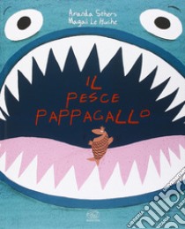 Il pesce pappagallo. Ediz. illustrata libro di Sthers Amanda; Le Huche Magali