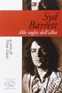 Syd Barrett. Alle soglie dell'alba libro di Gatti N. (cur.)