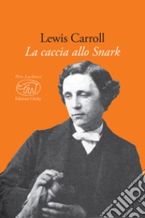 La caccia allo Snark. Testo inglese a fronte. Ediz. multilingue libro di Carroll Lewis