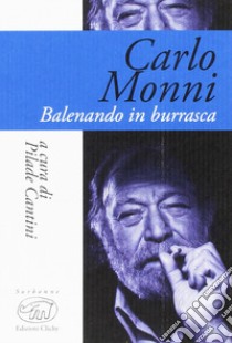 Carlo Monni. Balenando in burrasca libro di Cantini P. (cur.)