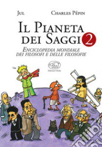 Il pianeta dei saggi. Enciclopedia mondiale dei filosofi e delle filosofie. Vol. 2 libro di Pépin Charles; Jul