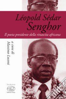 Léopold Sédar Senghor. Il poeta presidente della rinascita africana libro di Luconi M. (cur.)