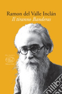 Il tiranno Banderas libro di Valle-Inclán Ramón del