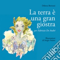 La Terra è una gran giostra. Ediz. illustrata libro di Bertozzi Debora; Staino Sergio