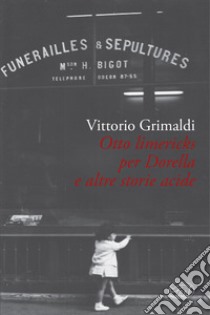 Otto Limericks per Mariella e le altre acide libro di Grimaldi Vittorio