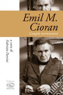 Emil M. Cioran. L'angelo sterminatore libro di Parrini F. (cur.)