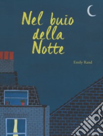 Nel buio della notte. Ediz. a colori libro di Rand Emily