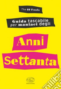 Guida tascabile per maniaci degli anni settanta libro di The 88 fools