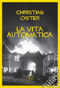 La vita automatica libro di Oster Christian